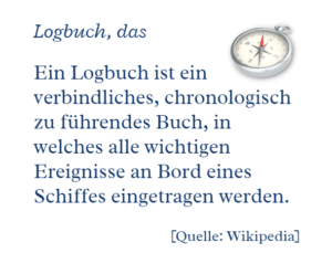 Kompass - Definition Logbuch: Täglich zu führendes Buch, in dem die wichtigsten Ereignisse eingetragen werden. 