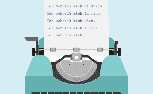 Grafik mit Schfreibmaschine in der ein Blatt Papier steckt mit den Sätzen: Ich schreib mich da durch. Ich schreib mich da raus. Ich schreib mich klug. Ich schreib mich zu mir. Ich schreib mich.